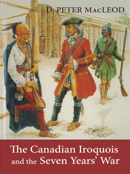 Title details for The Canadian Iroquois and the Seven Years' War by D. Peter MacLeod - Available